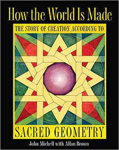 How the World Is Made: The Story of Creation According to Sacred Geometry