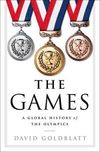 Cover image for The Games: A Global History of the Olympics