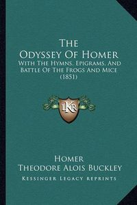 Cover image for The Odyssey of Homer: With the Hymns, Epigrams, and Battle of the Frogs and Mice (1851)