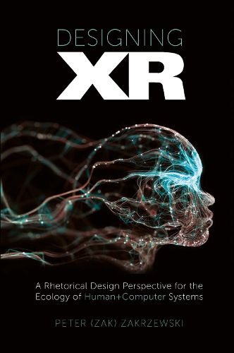 Cover image for Designing XR: A Rhetorical Design Perspective for the Ecology of Human+Computer Systems