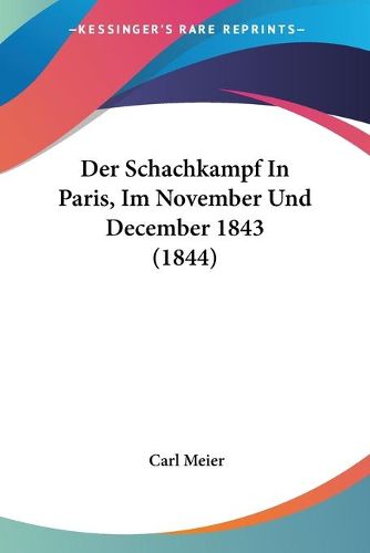 Cover image for Der Schachkampf in Paris, Im November Und December 1843 (1844)