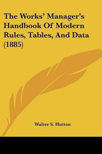 Cover image for The Works' Manager's Handbook of Modern Rules, Tables, and Data (1885)