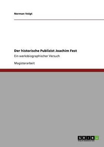 Cover image for Der historische Publizist Joachim Fest: Ein werksbiographischer Versuch