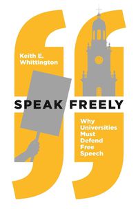 Cover image for Speak Freely: Why Universities Must Defend Free Speech