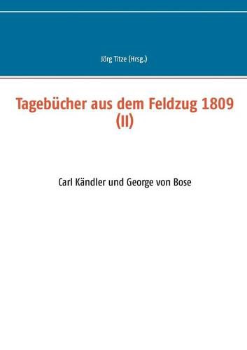 Cover image for Tagebucher aus dem Feldzug 1809 (II): Carl Kandler und George von Bose