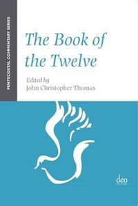 Cover image for The Book of the Twelve: A Pentecostal Commentary