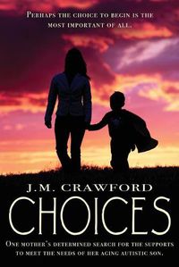 Cover image for Choices: One mother's determined search for the supports to meet the needs of her aging autistic son.