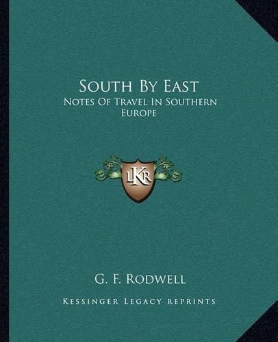 Cover image for South by East: Notes of Travel in Southern Europe