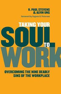 Cover image for Taking Your Soul to Work: Overcoming the Nine Deadly Sins of the Workplace