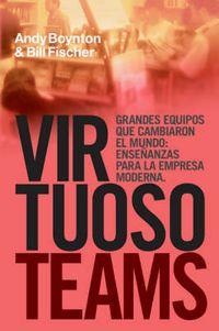 Cover image for Virtuoso Teams. Grandes Equipos Que Cambiaron El Mundo: Ensenanzas Para La Empresa Moderna