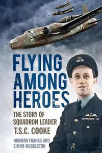 Cover image for Flying Among Heroes: The Story of Squadron Leader T.S.C. Cooke