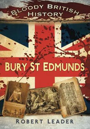 Cover image for Bloody British History: Bury St Edmunds