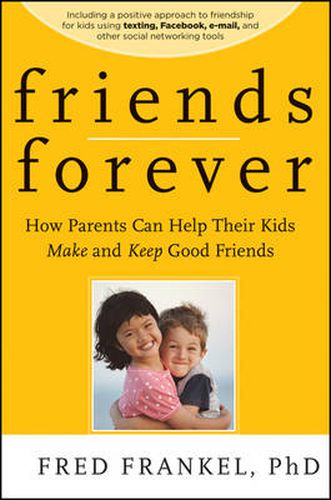 Cover image for Friends Forever: How Parents Can Help Their Kids Make and Keep Good Friends