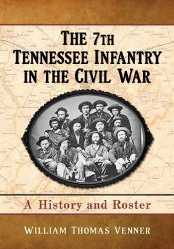 Cover image for The 7th Tennessee Infantry in the Civil War: A History and Roster