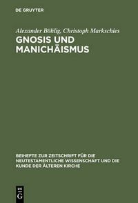 Cover image for Gnosis und Manichaismus: Forschungen und Studien zu Texten von Valentin und Mani sowie zu den Bibliotheken von Nag Hammadi und Medinet Madi