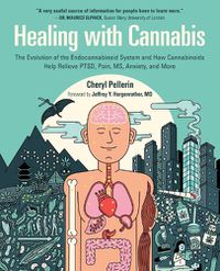 Cover image for Healing with Cannabis: The Evolution of the Endocannabinoid System and How Cannabinoids Help Relieve PTSD, Pain, MS, Anxiety, and More