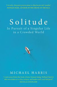 Cover image for Solitude: In Pursuit of a Singular Life in a Crowded World