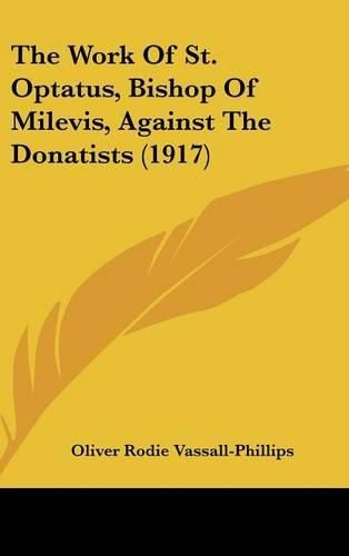 Cover image for The Work of St. Optatus, Bishop of Milevis, Against the Donatists (1917)
