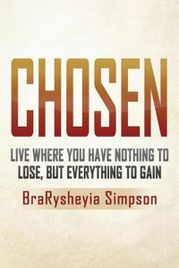 Cover image for Chosen: Live a Life Where You Have Nothing to Lose, but Everything to Gain