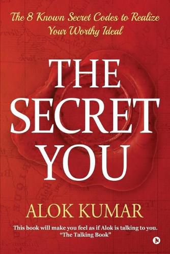 Cover image for The Secret You: The 8 Known Secret Codes to Realize Your Worthy Ideal