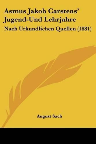 Cover image for Asmus Jakob Carstens' Jugend-Und Lehrjahre: Nach Urkundlichen Quellen (1881)