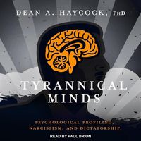 Cover image for Tyrannical Minds: Psychological Profiling, Narcissism, and Dictatorship