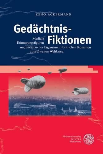 Cover image for Gedachtnis-Fiktionen: Mediale Erinnerungsfiguren Und Literarischer Eigensinn in Britischen Romanen Zum Zweiten Weltkrieg