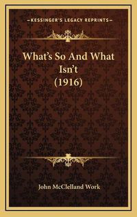 Cover image for What's So and What Isn't (1916) What's So and What Isn't (1916)