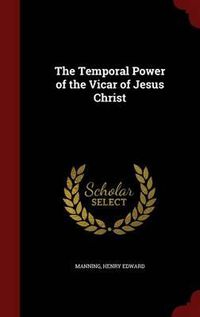 Cover image for The Temporal Power of the Vicar of Jesus Christ