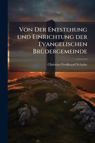 Cover image for Von Der Entstehung Und Einrichtung Der Evangelischen Br Dergemeinde