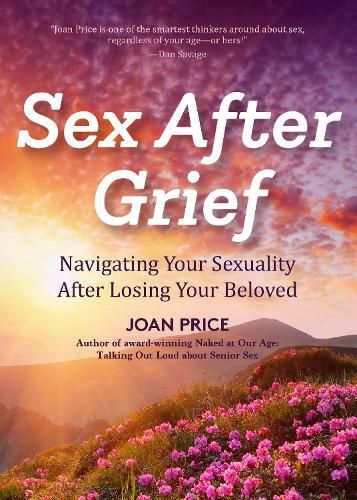 Sex After Grief: Navigating Your Sexuality After Losing Your Beloved (Healing After Loss, Grief Gift, Bereavement Gift, Senior Sex)