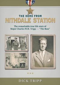 Cover image for The Hero from Nithdale Station: The remarkable true-life story of Major Charles W.H. Tripp - 'The Boss