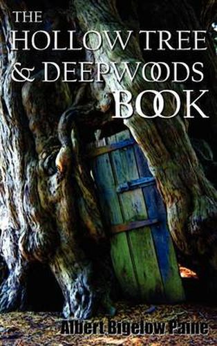 Cover image for The Hollow Tree and Deep Woods Book, Being a New Edition in One Volume of  The Hollow Tree  and  In The Deep Woods  with Several New Stories and Pictures Added