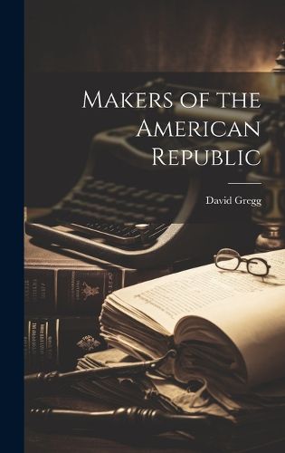 Cover image for Makers of the American Republic