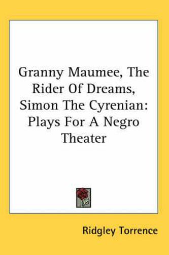 Cover image for Granny Maumee, the Rider of Dreams, Simon the Cyrenian: Plays for a Negro Theater