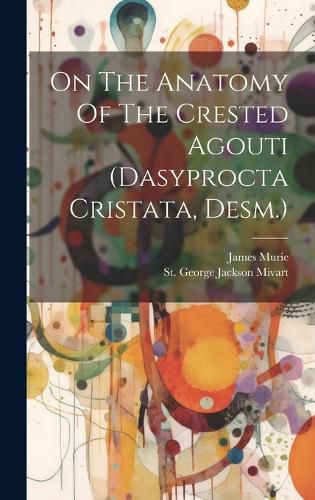 Cover image for On The Anatomy Of The Crested Agouti (dasyprocta Cristata, Desm.)