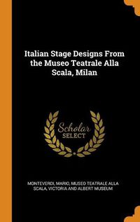 Cover image for Italian Stage Designs From the Museo Teatrale Alla Scala, Milan