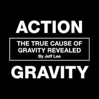 Cover image for Action Gravity: The True Cause of Gravity Revealed