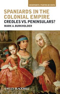 Cover image for Spaniards in the Colonial Empire: Creoles vs. Peninsulars?