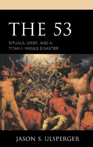 Cover image for The 53: Rituals, Grief, and a Titan II Missile Disaster