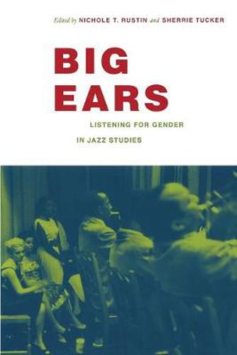 Cover image for Big Ears: Listening for Gender in Jazz Studies