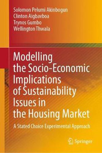 Cover image for Modelling the Socio-Economic Implications of Sustainability Issues in the Housing Market: A Stated Choice Experimental Approach