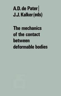 Cover image for The mechanics of the contact between deformable bodies: Proceedings of the symposium of the International Union of Theoretical and Applied Mechanics (IUTAM) Enschede, Netherlands, 20-23 August 1974