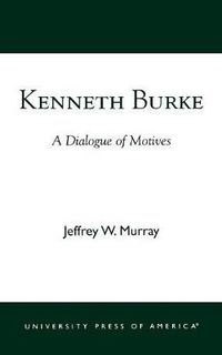 Cover image for Kenneth Burke: A Dialogue of Motives