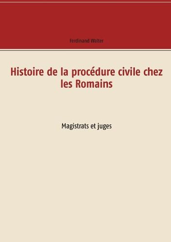 Cover image for Histoire de la procedure civile chez les Romains: Magistrats et juges