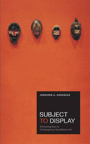 Cover image for Subject to Display: Reframing Race in Contemporary Installation Art