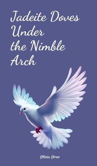 Cover image for Jadeite Doves Under the Nimble Arch