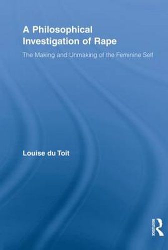 Cover image for A Philosophical Investigation of Rape: The Making and Unmaking of the Feminine Self