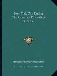 Cover image for New York City During the American Revolution (1861)