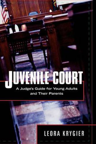 Cover image for Juvenile Court: A Judge's Guide for Young Adults and Their Parents